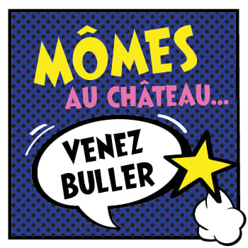 Mômes au château… Venez buller